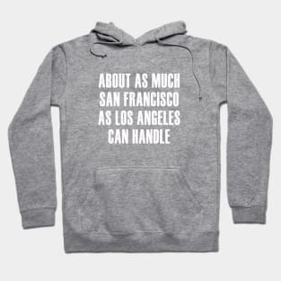 About as Much San Francisco as Los Angeles Can Handle Hoodie